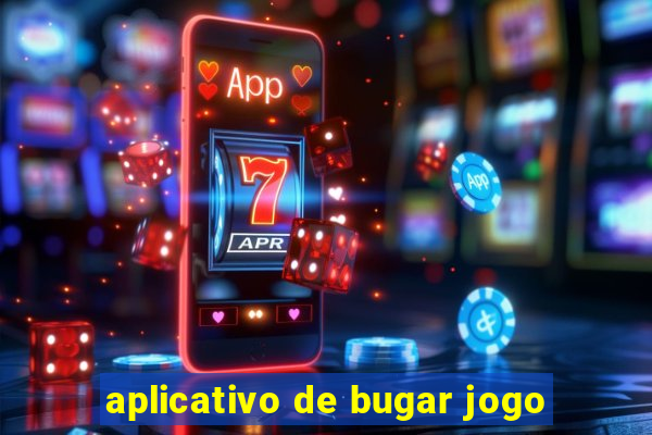 aplicativo de bugar jogo